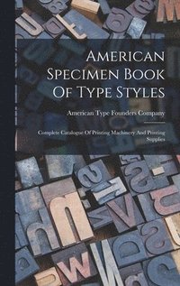 bokomslag American Specimen Book Of Type Styles