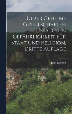 Ueber geheime Gesellschaften und deren Gefhrlichkeit fr Staat und Religion, Dritte Auflage 1