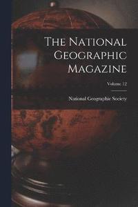 bokomslag The National Geographic Magazine; Volume 12