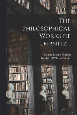 The Philosophical Works of Leibnitz .. 1