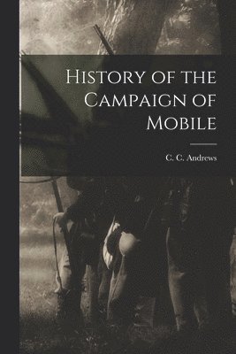 bokomslag History of the Campaign of Mobile