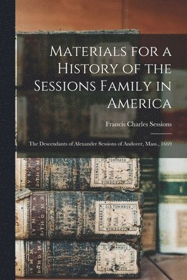 bokomslag Materials for a History of the Sessions Family in America