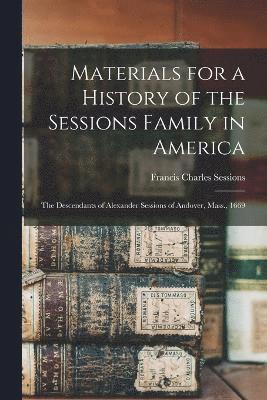 Materials for a History of the Sessions Family in America 1