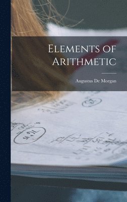 Augustus De Morgan - Elements of Arithmetic, Inbunden