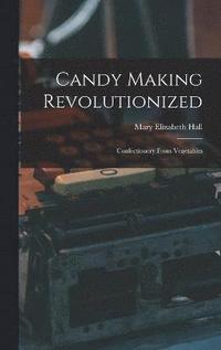 bokomslag Candy Making Revolutionized