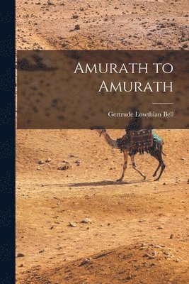 Gertrude Lowthian Bell - Amurath to Amurath, Häftad