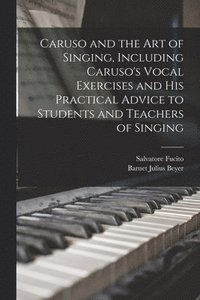 bokomslag Caruso and the art of Singing, Including Caruso's Vocal Exercises and his Practical Advice to Students and Teachers of Singing