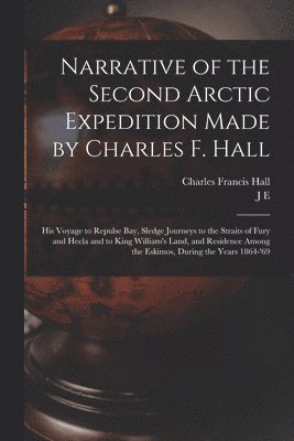 Narrative of the Second Arctic Expedition Made by Charles F. Hall