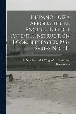 bokomslag Hispano-Suiza Aeronautical Engines, Birkigt Patents. Instruction Book, September, 1918, Series no. 6H