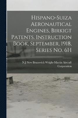 Hispano-Suiza Aeronautical Engines, Birkigt Patents. Instruction Book, September, 1918, Series no. 6H 1
