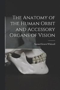 bokomslag The Anatomy of the Human Orbit and Accessory Organs of Vision