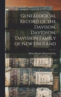 bokomslag Genealogical Record of the Davison, Davidson, Davisson Family of New England