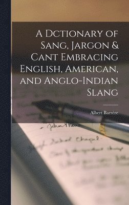 Barrère Albert, Barrère, Albert - Dctionary of Sang, Jargon & Cant Embracing English, American, and Anglo-Indian Slang, Inbunden
