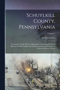 bokomslag Schuylkill County, Pennsylvania; Genealogy--family History--biography; Containing Historical Sketches of old Families and of Representative and Prominent Citizens, Past and Present; Volume 1
