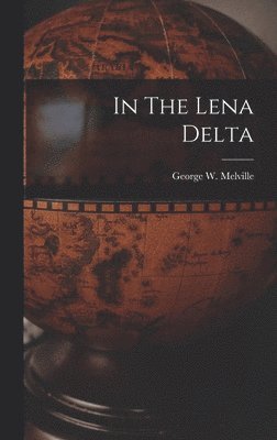George W Melville - In The Lena Delta, Inbunden