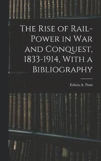 bokomslag The Rise of Rail-power in War and Conquest, 1833-1914, With a Bibliography