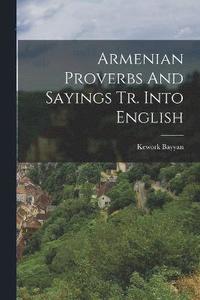bokomslag Armenian Proverbs And Sayings Tr. Into English