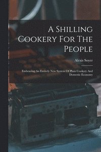 bokomslag Shilling Cookery For The People