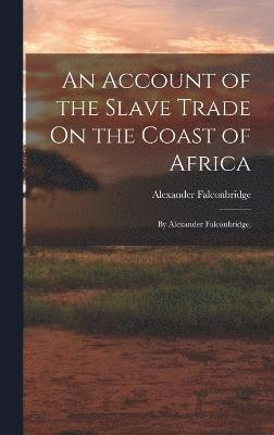 bokomslag An Account of the Slave Trade On the Coast of Africa