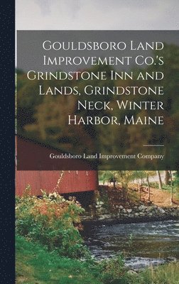 bokomslag Gouldsboro Land Improvement Co.'s Grindstone Inn and Lands, Grindstone Neck, Winter Harbor, Maine