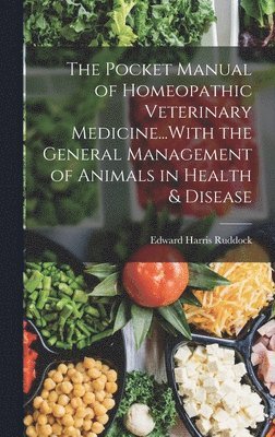 bokomslag The Pocket Manual of Homeopathic Veterinary Medicine...With the General Management of Animals in Health & Disease