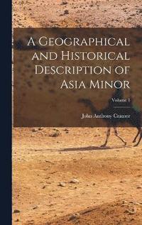 bokomslag A Geographical and Historical Description of Asia Minor; Volume 1