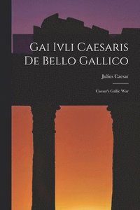 bokomslag Gai Ivli Caesaris De Bello Gallico