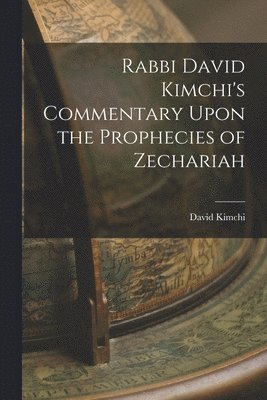 Kimchi David, Kimchi, David - Rabbi David Kimchi's Commentary Upon the Prophecies of Zechariah, Häftad