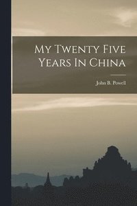 bokomslag My Twenty Five Years In China