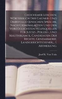 bokomslag Chochemer Loschen. Wrterbuch der Gauner- und Diebsvulgo Jenischen Sprache, nach Criminalacten und den vorzglichsten Hlfsquellen fr Justiz-, Polizei-, und Mauthbeamte, Candidaten der Rechte,