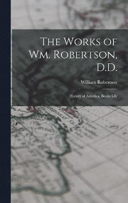 Works of Wm. Robertson, D.D.