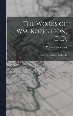 The Works of Wm. Robertson, D.D. 1