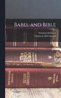 Friedrich Delitzsch, Thomas J McCormack - Babel and Bible, Inbunden