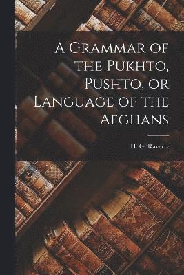 A Grammar of the Pukhto, Pushto, or Language of the Afghans 1