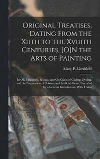 bokomslag Original Treatises, Dating From the Xiith to the Xviiith Centuries, [O]N the Arts of Painting