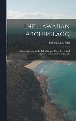 Isabella Lucy Bird - Hawaiian Archipelago, Inbunden