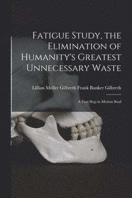 Fatigue Study, the Elimination of Humanity's Greatest Unnecessary Waste 1