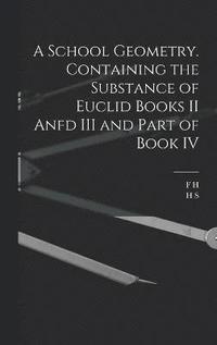 bokomslag A School Geometry. Containing the Substance of Euclid Books II Anfd III and Part of Book IV