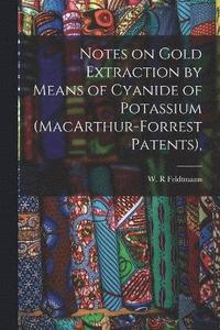 bokomslag Notes on Gold Extraction by Means of Cyanide of Potassium (MacArthur-Forrest Patents),