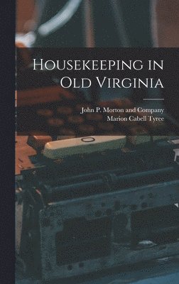 Marion Cabell Tyree, John P Morton and Company - Housekeeping in Old Virginia, Inbunden