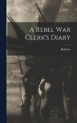 A Rebel War Clerk's Diary 1