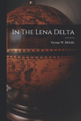 George W Melville - In The Lena Delta, Häftad