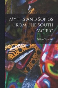 bokomslag Myths And Songs From The South Pacific