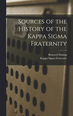 Boutwell Dunlap, Kappa Sigma Fraternity - Sources of the History of the Kappa Sigma Fraternity, Inbunden