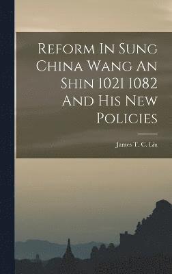 Reform In Sung China Wang An Shin 1021 1082 And His New Policies 1