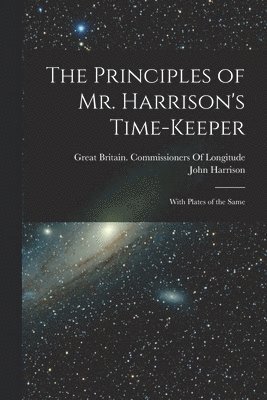 Principles of Mr. Harrison's Time-Keeper