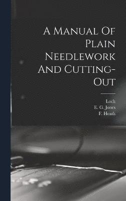 A Manual Of Plain Needlework And Cutting-out 1