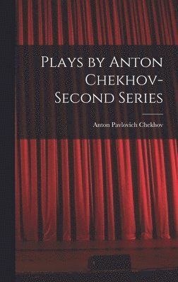 Anton Pavlovich Chekhov - Plays by Anton Chekhov- Second Series, Inbunden