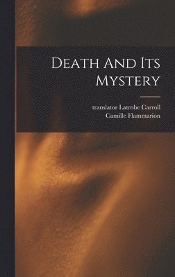 Camille Flammarion, Carroll Latrobe Translator - Death And Its Mystery, Inbunden