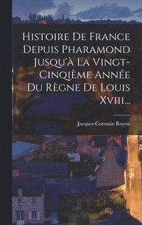 bokomslag Histoire De France Depuis Pharamond Jusqu' La Vingt-cinqime Anne Du Rgne De Louis Xviii...